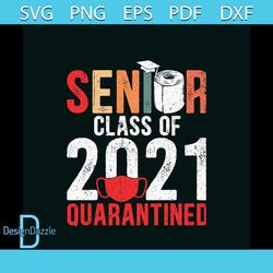 Senior Class of 2021 Quarantine Svg, Trending Svg, Trending Now, Senior Svg, 2021 Senior Svg, Quarantined Svg, Pandemic