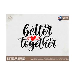 Better Together Svg, Wedding Sign Svg Cut Files for Cricut,Silhouette, Png-Dxf-Pdf, Digital Download