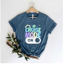Cruise MODE On Shirt, , Family Cruise Shirt, Family Matching Vacation Shirt, 2022 Cruise Squad, Cruise 2022 Shirt, Match