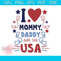 I love mommy daddy and the usa svg, independence day svg, 4th of july svg, mommy daddy svgm usa svg, patriotic svg, amer