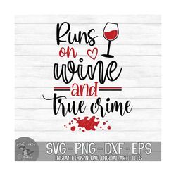 Runs on Wine and True Crime - Instant Digital Download - svg, png, dxf, and eps files included!