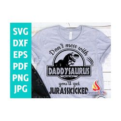 Don't mess with Daddysaurus you'll get Jurasskicked svg / Papasaurus svg / Daddysaurus Jurassic Dinosaur Park Shirt Desi