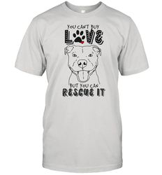 pitbull you cant buy love but you can rescue it shirt