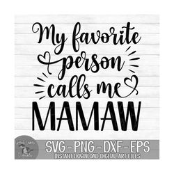 My Favorite Person Calls Me Mamaw - Instant Digital Download - svg, png, dxf, and eps files included! Mother's Day, Gift