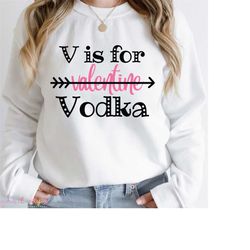 V is for Vodka svg, Anti Valentine svg, Cricut, Silhouette, Valentine cut file, valentine shirt svg, Funny Valentine svg