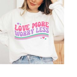 Love More Worry Less SVG, Love svg, Valentine's Day svg, Cricut projects, Valentine Shirt svg, Love cut file, Valentine'