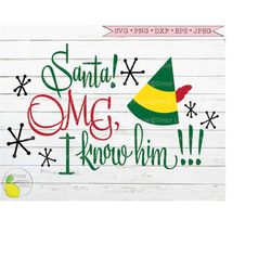 Buddy the Elf svg Christmas svg Santa OMG I Know Him Funny Christmas Holiday Elf Movie svg Files for Cricut Downloads Si