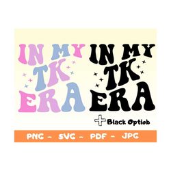 In My TK Era Svg,Png,Transitional Kindergarten Shirt Png,TK Svg,Back to School Shirt,TK Tee Png,Teacher Png,Kids Svg,Tea