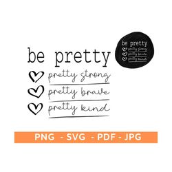 Be Pretty SVG, Be Knd Svg, Be Strong Svg, Be Brave SVG, Positive quote Svg,Inspirational Png, Self Love Png, Moms Day, G