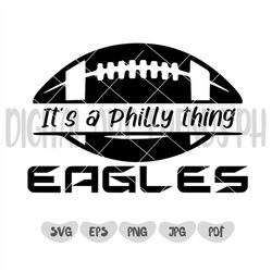 It's a Philly Thing Svg, Sports cricut svg , sports cut file, sports, philadelphia football svg, football EAGLE, Eagles