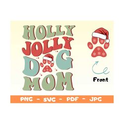 Holly Jolly Dog Mom Svg Png,Holly Jolly Svg,Dog Christmas Png,Merry Woofmas SVG, Dog Mama Svg, Dog Lover Png,Christmas T
