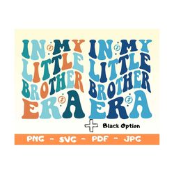 In My Little Brother Era Svg,Png,Little Brother Era Png,Brother Shirt Svg,Toddler Svg ,Big Bro Svg,Kids Shirt Svg,Toddle