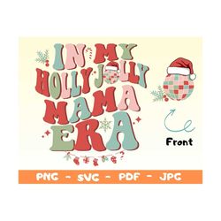 In My Holly Jolly Mama Era Svg,Holly Jolly Mama Era PNG,Christmas Svg,Jolly Mama Png,New Mama Christmas Vibes Png,Christ