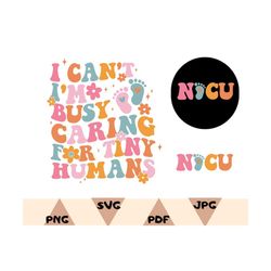 Nicu ShirtPng,Personalized Nurse Shirts Svg,I'cant I'm busy caring For Tiny Humans Shirt,Funny Nurse Shirt,Cute Nurse Sh