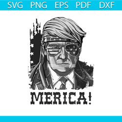 Merica trump svg, independence day svg, 4th of july svg, trump svg, merica svg, patriotic svg, america flag, independenc