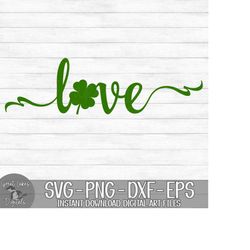 St. Patrick's Day Love, Shamrock, Four Leaf Clover - Instant Digital Download - svg, png, dxf, and eps files included!