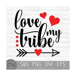 Love My Tribe - Instant Digital Download - svg, png, dxf, and eps files included! Valentine's Day