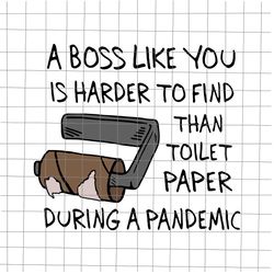 A Boss Like You Is Harder To Find Than Toilet Paper During A Pandemic svg, Funy Boss quote svg, Funn