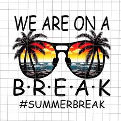 We Are On A Break Glasses Png, Summer Break Png, Last Day Of School Teacher Png, Teacher Life Png, D