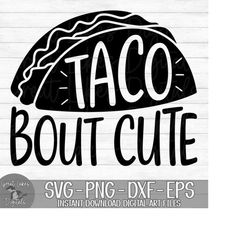 Taco Bout Cute - Instant Digital Download - svg, png, dxf, and eps files included!