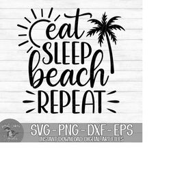 Eat Sleep Beach Repeat - Instant Digital Download - svg, png, dxf, and eps files included! Vacation, Summer, Tropical