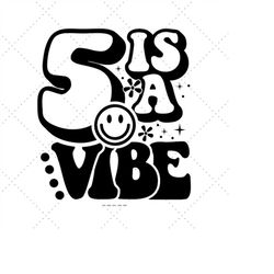 Five Is A Vibe, Five Year Old, 5th Birthday Svg, Birthday Shirt Svg, 5 Is A Vibe