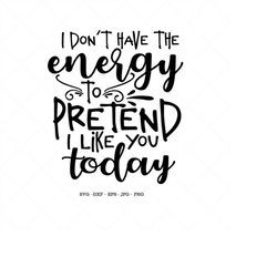 Funny Svg, I Don't Have The Energy, Funny Quote Svg, Toddler Svg