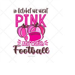 In October We Wear,  Cancer Awareness Png, Pink October, Breast Cancer Svg, Cancer Support