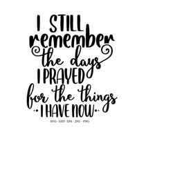Religious Svg, I Still Remember When I Prayed For The Things I Have Now Svg, Christian Gifts, Christian Wall Art, Faith