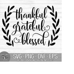 Thankful Grateful Blessed - Thanksgiving - Instant Digital Download - svg, png, dxf, and eps files included!