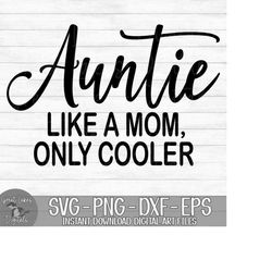 Auntie Like A Mom Only Cooler - Instant Digital Download - svg, png, dxf, and eps files included!