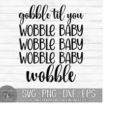 Gobble Til You Wobble Baby - Instant Digital Download - svg, png, dxf, and eps files included! Funny, Thanksgiving