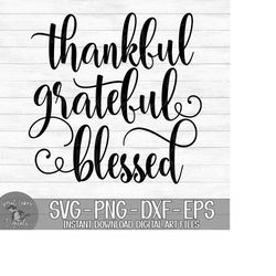Thankful Grateful Blessed - Thanksgiving - Instant Digital Download - svg, png, dxf, and eps files included!