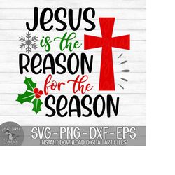 Jesus Is The Reason For The Season - Instant Digital Download - svg, png, dxf, and eps files included! Christmas, Christ