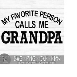 My Favorite Person Calls Me Grandpa - Instant Digital Download - svg, png, dxf, and eps files included! Father's Day, Gi