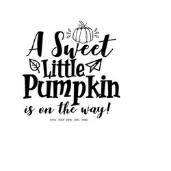 A Sweet Little  Pumpkin Is On The Way SVG, Pumpkin SVG, New Baby Gift, Baby Girl Gift, Baby Shower Gift, Fall Baby Showe