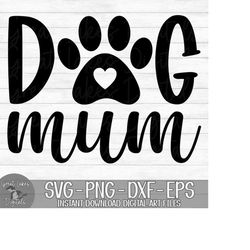 Dog Mum - Instant Digital Download - svg, png, dxf, and eps files included!