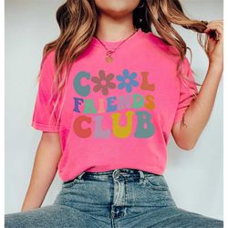 Comfort colors cool friends club shirt, cool friends club tee, best friends gift, best friends shirt,gift for best frien