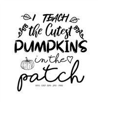 I Teach The Cutest Pumpkins In The Patch Svg, Teacher Sign SVG, Teacher Gift, Classroom Decor, Teacher Shirts Svg, Hallo