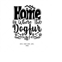 home is where the dog fur is, dog lover gift, dog svg, dog mom svg, boxer dog gifts, fur mom svg, dog owner shirt