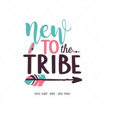new to the tribe svg, take home outfit, boho baby, bohemian baby, mom to be, newborn prop, newborn quote svg