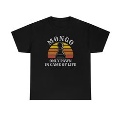Only Pawn In Game Of Life Mongo Funny T-Shirt