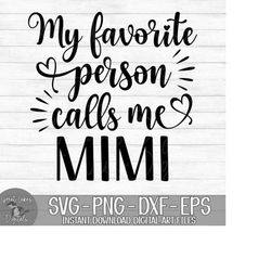 My Favorite Person Calls Me Mimi - Instant Digital Download - svg, png, dxf, and eps files included! Mother's Day, Gift