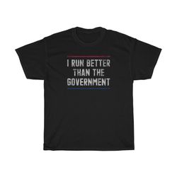 I Run Better Than The Government Funny T-Shirt