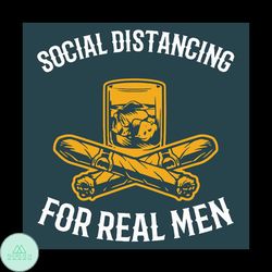 Social Distancing For Real Men Svg, Trending Svg, Social Distancing Svg, Real Men Svg, Cigaret Svg, Cigarette Svg, Drink