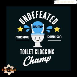 Undefeated Toilet Clogging Champ Svg, Trending Svg, Toilet Svg, Undefeated Toilet Svg, Toilet Clogging Svg, Funny Quote
