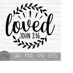 Loved John 3:16 - Instant Digital Download - svg, png, dxf, and eps files included! Religious, Christian, Bible Verse