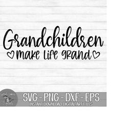 grandchildren make life grand - instant digital download - svg, png, dxf, and eps files included!