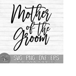 Mother Of The Groom - Instant Digital Download - svg, png, dxf, and eps files included!