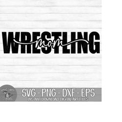 Wrestling Mom  - Instant Digital Download - svg, png, dxf, and eps files included!